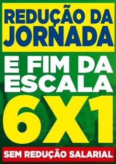 REDUÇÃO DA JORNADA  - FIM ESCALA 6X1